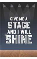 Give Me A Stage And I Will Shine