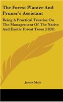 The Forest Planter And Pruner's Assistant: Being A Practical Treatise On The Management Of The Native And Exotic Forest Trees (1839)