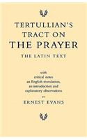 Tertullian's Tract on the Prayer: The Latin Text(English)