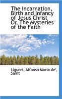 The Incarnation, Birth and Infancy of Jesus Christ Or, the Mysteries of the Faith