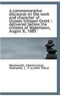 A Commemorative Discourse on the Work and Character of Ulysses Simpson Grant