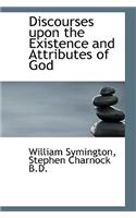 Discourses Upon the Existence and Attributes of God