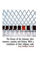 The Druses of the Lebanon: Their Manners, Customs and History. with a Translation of Their Religious