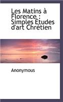 Les Matins Florence: Simples Tudes D'Art Chr Tien