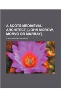 A Scots Mediaeval Architect, [John Morow, Morvo or Murray].