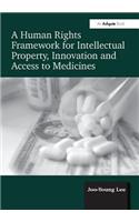 A Human Rights Framework for Intellectual Property, Innovation and Access to Medicines