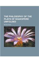 The Philosophy of the Plays of Shakspere Unfolded