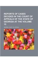 Reports of Cases Decided in the Court of Appeals of the State of Georgia at the Volume 15
