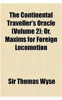 The Continental Traveller's Oracle (Volume 2); Or, Maxims for Foreign Locomotion