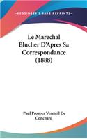 Marechal Blucher D'Apres Sa Correspondance (1888)
