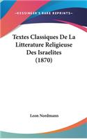 Textes Classiques de La Litterature Religieuse Des Israelites (1870)