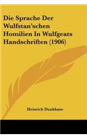 Die Sprache Der Wulfstan'schen Homilien In Wulfgeats Handschriften (1906): (German)