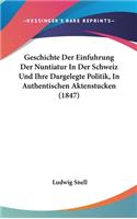 Geschichte Der Einfuhrung Der Nuntiatur in Der Schweiz Und Ihre Dargelegte Politik, in Authentischen Aktenstucken (1847)
