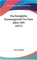 Das Konigliche Kammergericht VOR Dem Jahre 1495 (1871)