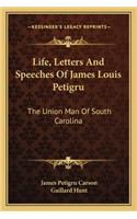 Life, Letters and Speeches of James Louis Petigru
