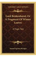 Lord Brokenhurst; Or A Fragment Of Winter Leaves