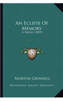 Eclipse of Memory an Eclipse of Memory: A Novel (1899) a Novel (1899)