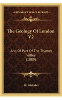 Geology of London V2: And of Part of the Thames Valley (1889)