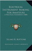 Electrical Instrument Making For Amateurs