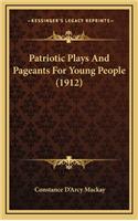 Patriotic Plays and Pageants for Young People (1912)