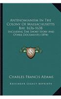 Antinomianism In The Colony Of Massachusetts Bay, 1636-1638: Including The Short Story And Other Documents (1894)