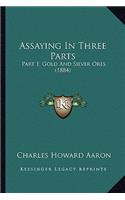 Assaying in Three Parts