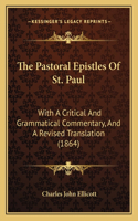 Pastoral Epistles Of St. Paul: With A Critical And Grammatical Commentary, And A Revised Translation (1864)