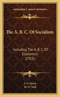 The A. B. C. Of Socialism: Including The A. B. C. Of Economics (1915)(English)