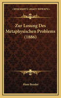 Zur Losung Des Metaphysischen Problems (1886)