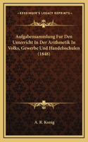 Aufgabensammlung Fur Den Unterricht In Der Arithmetik In Volks, Gewerbe Und Handelsschulen (1848)