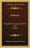 Wallstein: Tragedie En Cinq Actes Et En Vers (1809)