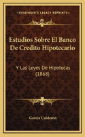 Estudios Sobre El Banco De Credito Hipotecario: Y Las Leyes De Hipotecas (1868)