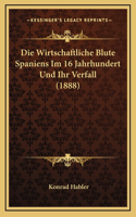 Die Wirtschaftliche Blute Spaniens Im 16 Jahrhundert Und Ihr Verfall (1888)