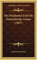 Der Dualismus Und Die Ostreichische Armee (1867)