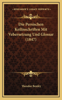 Die Persischen Keilinschriften Mit Vebersetzung Und Glossar (1847)