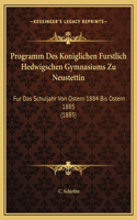 Programm Des Koniglichen Furstlich Hedwigschen Gymnasiums Zu Neustettin: Fur Das Schuljahr Von Ostern 1884 Bis Ostern 1885 (1885)