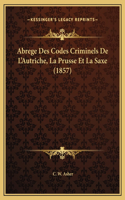 Abrege Des Codes Criminels De L'Autriche, La Prusse Et La Saxe (1857)