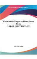 Christie's Old Organ or Home, Sweet Home