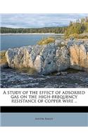 A Study of the Effect of Adsorbed Gas on the High-Frequency Resistance of Copper Wire ..