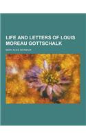 Life and Letters of Louis Moreau Gottschalk