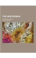 The New Woman; An Original Comedy