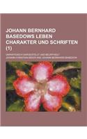 Johann Bernhard Basedows Leben Charakter Und Schriften; Unparteiisch Dargestellt Und Beurtheilt (1 )