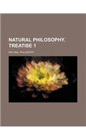 Natural Philosophy. Treatise 1: (English)