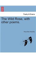 The Wild Rose, with Other Poems.