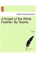 Knight of the White Feather. by Tasma. Vol. I