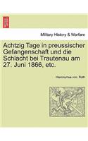 Achtzig Tage in Preussischer Gefangenschaft Und Die Schlacht Bei Trautenau Am 27. Juni 1866, Etc.