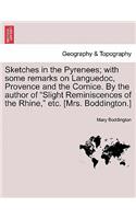 Sketches in the Pyrenees; with some remarks on Languedoc, Provence and the Cornice. By the author of "Slight Reminiscences of the Rhine," etc. [Mrs. Boddington.]: (English)