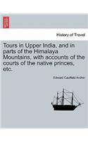 Tours in Upper India, and in Parts of the Himalaya Mountains, with Accounts of the Courts of the Native Princes, Etc.