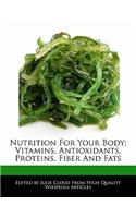 Nutrition for Your Body; Vitamins, Antioxidants, Proteins, Fiber and Fats