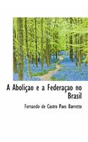 A Abolicao E a Federacao No Brasil